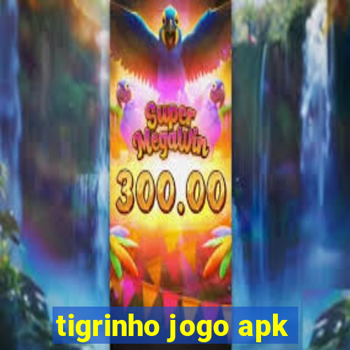 tigrinho jogo apk